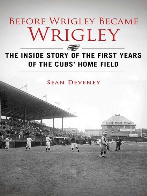 Cover image for Before Wrigley Became Wrigley: the Inside Story of the First Years of the Cubs? Home Field
